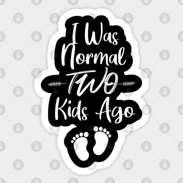 I Was Normal Two Kids Ago Sticker by potch94